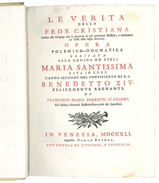 Le verità della fede cristiana svelate alla Sinagoga con le Autorità de' più accreditati Rabbini, e confermate co' testi della Sagra Scrittura. Opera polemico-dogmatica […] data in luce l'anno secondo del pontificato di N.S. Benedetto 14. felicemente - copertina