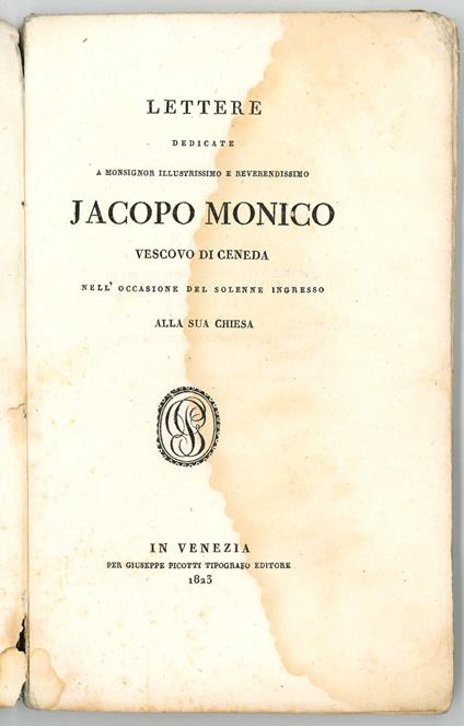 dedicate a Monsignor Illustrissimo e Reverendissimo Jacopo Monico Vescovo di Ceneda nell'occasione del solenne ingresso alla sua chiesa - copertina