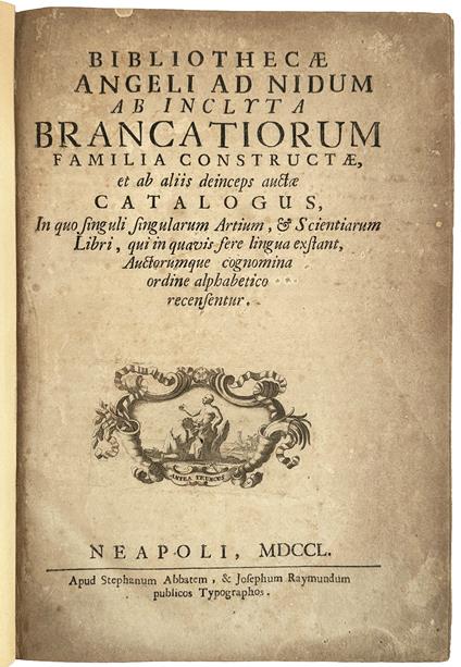 Bibliothecae Angeli ad Nidum ab inclyta Brancatiorum familia constructae, et ab aliis deinceps auctae Catalogus, in quo singuli singularum artium, & scientiarum libri, qui in quavis fere lingua exstant, auctorumque cognomina ordine alphabetico recens - copertina