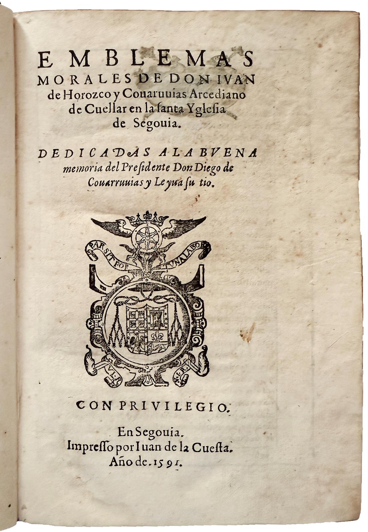Emblemas morales de Don Iuan de Horozco Covaruvias Arcediano de Cuellar en la santa Yglesia de Segovia