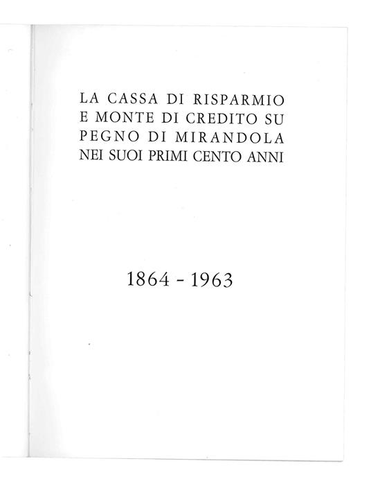 La Cassa di Risparmio e Monte di Credito su Pegno di Mirandola nei suoi primi cento anni 1864 - 1963 - copertina