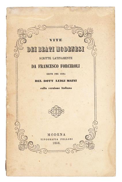 Vite dei beati modenesi scritte latinamente da Francesco Forciroli. Edite per cura del dott. Luigi Maini colla versione italiana - copertina