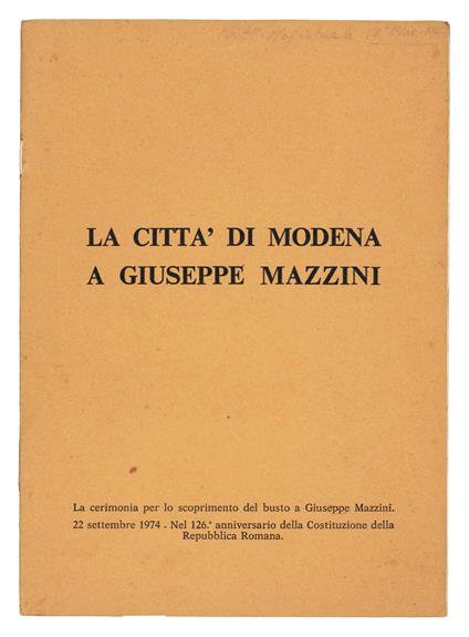 La citta di Modena a Giuseppe Mazzini. La cerimonia per lo scoprimento del busto a Giuseppe Mazzini. 22 settembre 1974 nel 126^ anniversario della Costituzione della Repubblica Romana - copertina