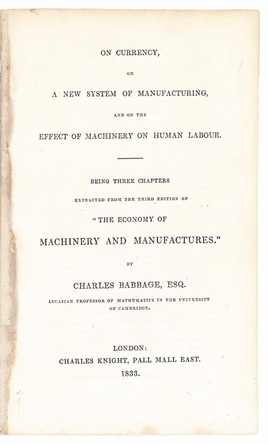 On currency, on a new system of manufacturing, and on the effect of machinery on human labour. Being three chapters extracted from the third edition of ''The economy of machinery and manufactures.'' [...] - Charles Babbage - copertina