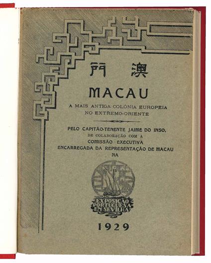 Macau a mais antiga colónia europeia no Extremo-Oriente pelo Capitão-tenente Jaime do Inso, de colaboraçao com a Comissão executiva encarregada da representação de Macau na Exposição Portuguesa em Sevilha - copertina