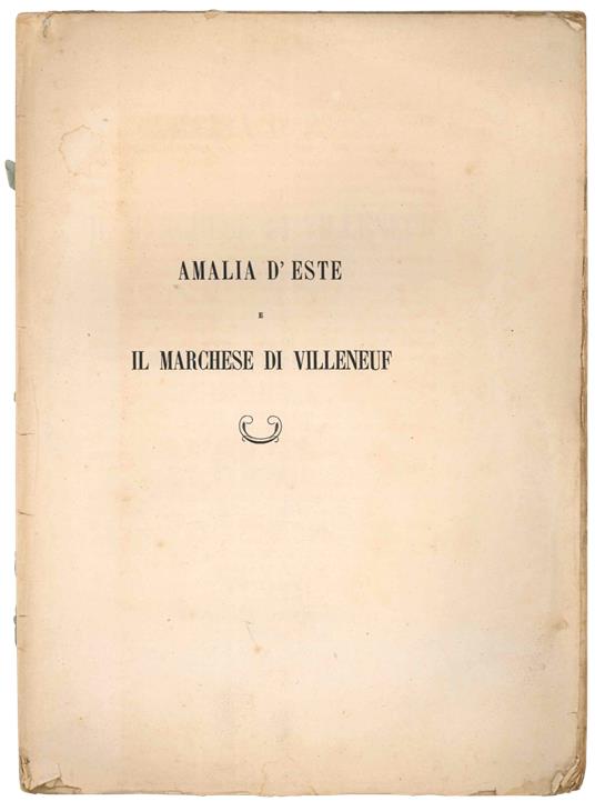 Amalia d'Este e il Marchese di Villeneuf. Memoria storica del marchese Cesare Campori - copertina