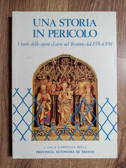 Una storia in pericolo: I furti delle opere d'arte nel Trentino dal 1974 al 1981 - Gabriella Belli - copertina