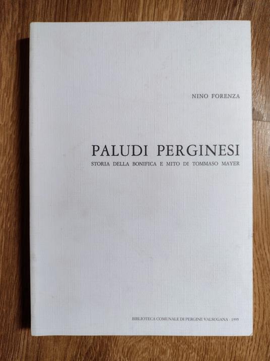Paludi perginesi: storia della bonifica e mito di Tommaso Mayer - Nino Forenza - copertina