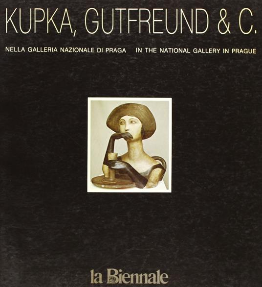 Kupka, Gutfreund & C. nella Galleria Nazionale di Praga - Kupka, Gutfreund & C. in the National Gallery in Prague - Jiri Kotalik - copertina
