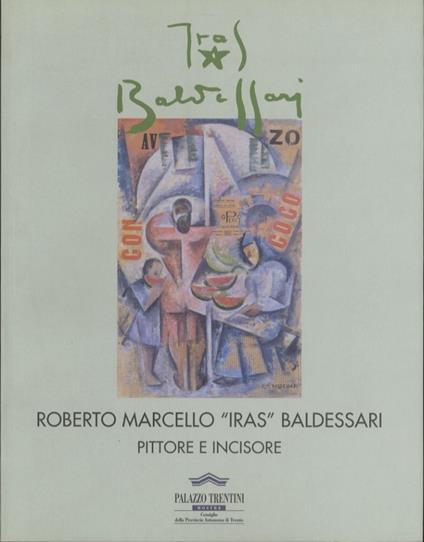 Roberto Marcello "Iras" Baldessari pittore e incisore: Palazzo Trentini, 4-30 marzo 2002 - Maurizio Scudiero - copertina