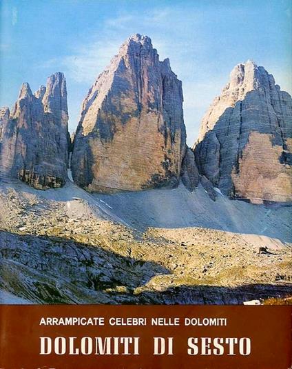 Arrampicate celebri nelle Dolomiti: Dolomiti di Sesto: Tre Cime, Paterno, Croda dei Toni, Popera, Tre Scarperi e Rondoi, Baranci - Remo Pedrotti - copertina