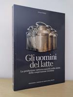 Gli uomini del latte: la produzione lattiero-casearia nella storia della cooperazione trentina