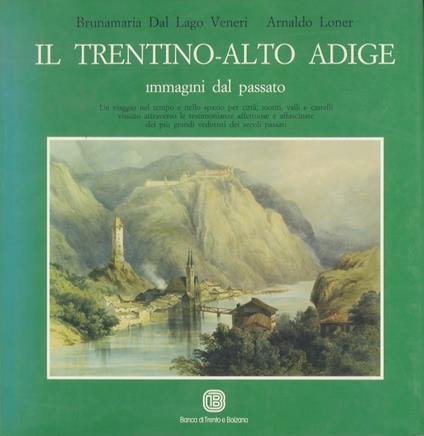 Il Trentino-Alto Adige: immagini dal passato - Bruna Dal Lago Veneri - copertina