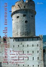 Itinerari della memoria. Il Trentino come lo hanno visto i poeti dialettali, i viaggiatori e gli scrittori