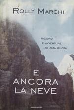 E ancora la neve. Ricordi e avventure ad alta quota