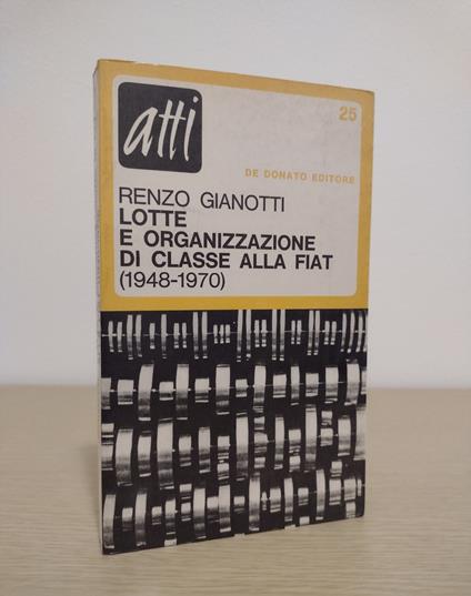 Lotte e organizzazione di classe alla Fiat (1948-1970) - Renzo Gianotti - copertina