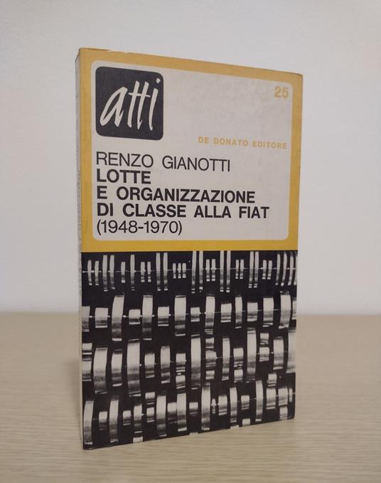 Lotte e organizzazione di classe alla Fiat (1948-1970) - Renzo Gianotti - copertina