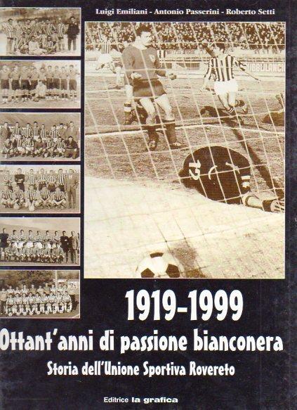 1919-1999: ottant'anni di passione bianconera: storia dell'unione sportiva di Rovereto - Luigi Emiliani - copertina