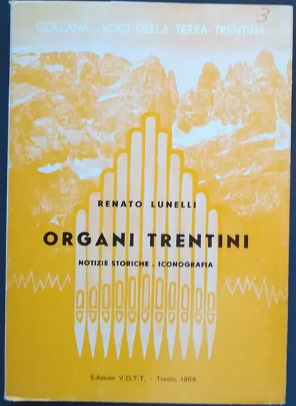 Organi trentini: notizie storiche, iconografia - Renato Lunelli - copertina