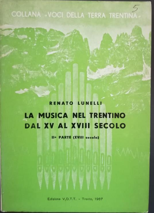 La musica nel Trentino dal XV al XVIII secolo. II° parte (XVIII secolo) - Renato Lunelli - copertina