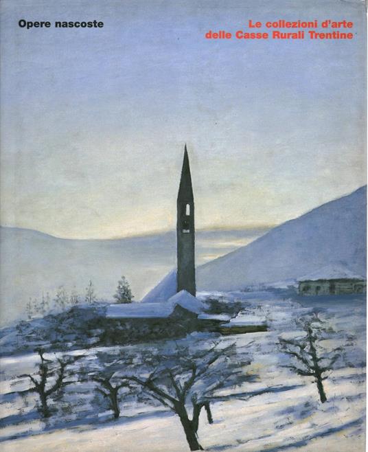 Opere nascoste: le collezioni d'arte delle Casse rurali trentine - Roberto Festi - copertina