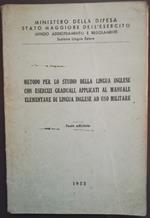 Metodo per lo studio della Lingua Inglese con esercizi graduali, applicati al Manuale elementare di Lingua Inglese ad uso militare