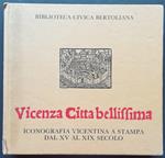 Vicenza città bellissima: iconografia vicentina a stampa dal XV al XIX secolo