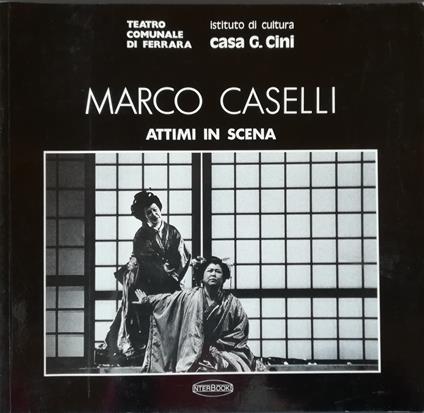 Marco Caselli: attimi in scena - Istituto di cultura Casa G. Cini - copertina