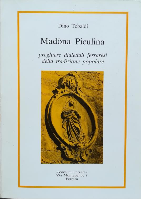 Madòna piculina: preghiere dialettali ferraresi della tradizione popolare - Dino Tebaldi - copertina
