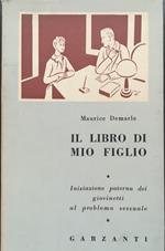 Il libro di mio figlio o iniziazione paterna dei giovinetti al problema sessuale: con 6 illustrazioni