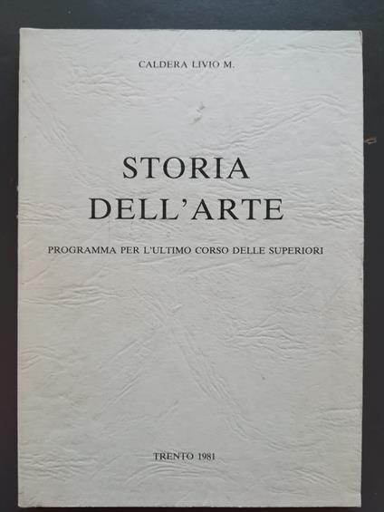 Storia dell'arte: programma per l'ultimo corso delle superiori - Livio M. Caldera - copertina