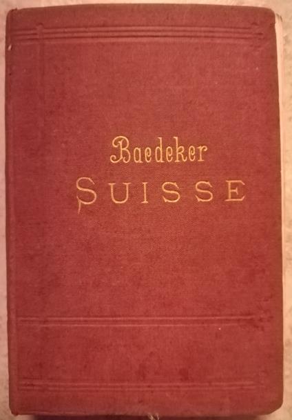 La Suisse et les parties limitrophes de l'Italie, de la Savoie et du Tyrol: Manuel du voyageur - Karl Bædeker - copertina