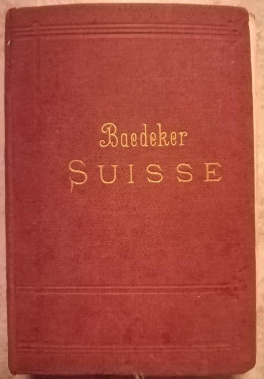 La Suisse et les parties limitrophes de l'Italie, de la Savoie et du Tyrol: Manuel du voyageur - Karl Bædeker - copertina