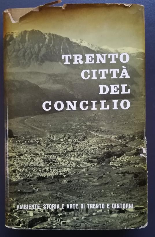 Trento città del Concilio: ambiente, storia e arte di Trento e dintorni - Aldo Gorfer - copertina
