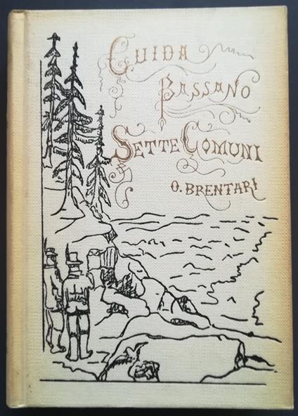 Guida storico-alpina di Bassano, Sette Comuni, Canale di Brenta, Marostica, Possagno (anastatica) - Ottone Brentari - copertina