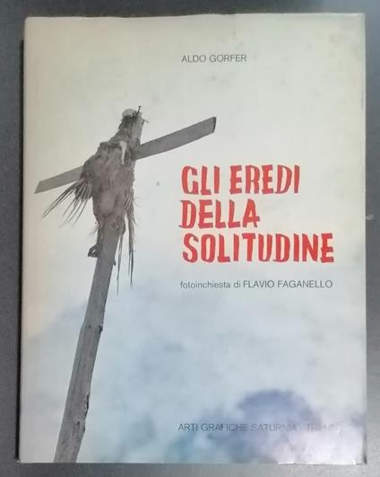 Gli eredi della solitudine: viaggio nei masi di montagna del Tirolo del Sud (Prima edizione) - Aldo Gorfer - copertina