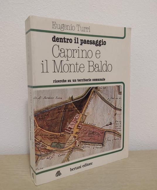 Caprino e il monte Baldo: dentro il paesaggio: ricerche su un territorio comunale - Eugenio Turri - copertina