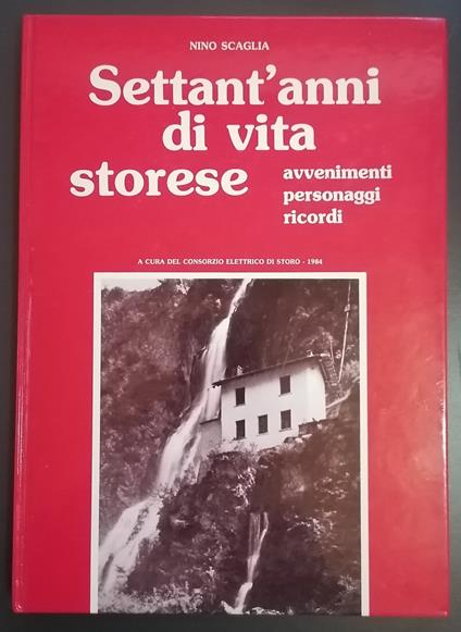 Settant'anni di vita storese: avvenimenti, personaggi, ricordi - Nino Scaglia - copertina