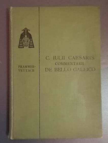Commentarii de bello Gallico: pubblicati ad uso delle scuole da I. Prammer appendice: gli ordinamenti militari dei Romani nelle campagne di Giulio Cesare nella Gallia di E. Kalinka - Gaius Iulius Caesar - copertina