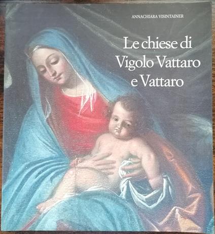 Le chiese di Vigolo Vattaro e Vattaro - Annachiara Visintainer - copertina