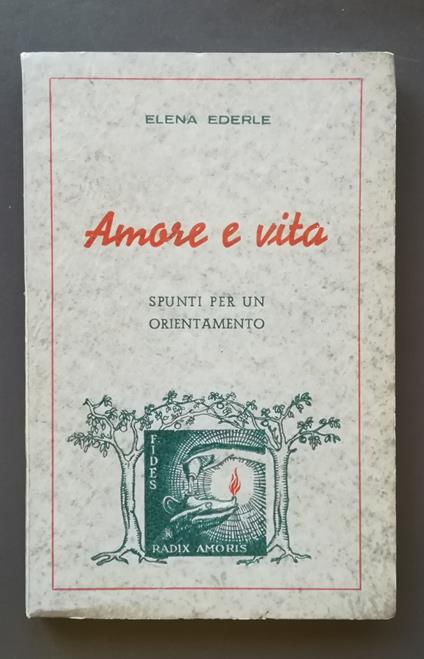 Amore e vita: spunti per un orientamento - Elena Ederle - copertina