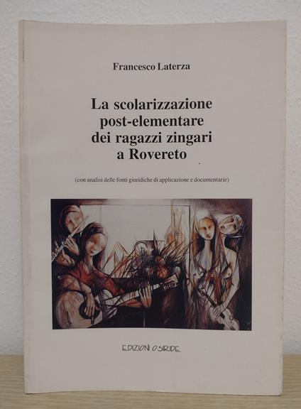 La scolarizzazione post-elementare dei ragazzi zingari a Rovereto (con analisi delle fonti giuridiche di applicazione e documentarie) - Francesco Laterza - copertina