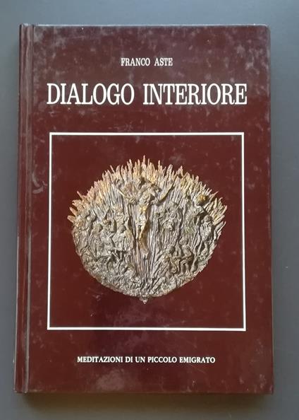 Dialogo interiore: meditazioni di un piccolo emigrato - Franco Aste - copertina