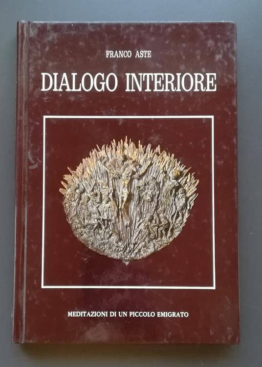 Dialogo interiore: meditazioni di un piccolo emigrato - Franco Aste - copertina