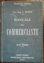Manuale del commerciante: ad uso della gente di commercio e degli istituti di istruzione commerciale corredato di oltre 200 moduli quadri, esempi, tavole dimostrative e prontuari