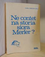 Ne contet na storia siora Merler?