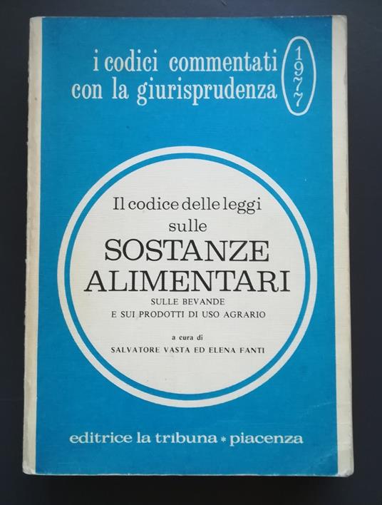 Il codice delle leggi sulle sostanze alimentari, sulle bevande e sui prodotti di uso agrario - Salvatore Vasta - copertina