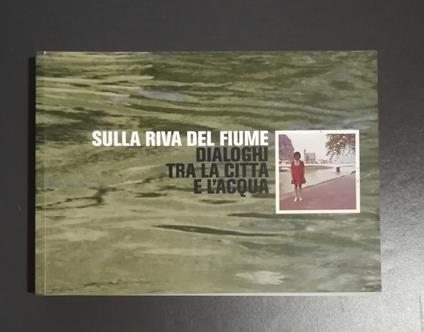 Sulla riva del fiume: dialoghi tra la città e l'acqua - copertina