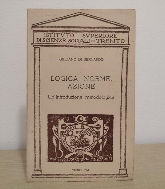 Logica, norme, azione: Un'introduzione metodologica - Giuliano Di Bernardo - copertina