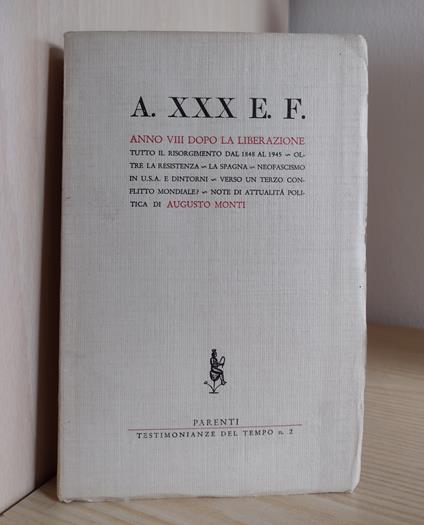 A. XXX E. F., Anno VIII dopo la liberazione: Tutto il Risorgimento dal 1848 al 1945 - Oltre la Resistenza - La Spagna - Neofascismo in USA e dintorni - Verso un terzo conflitto mondiale? - Note di attualità politica - Augusto Monti - copertina